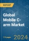 Global Mobile C-arm - Market Share Analysis, Industry Trends & Statistics, Growth Forecasts 2019 - 2029 - Product Image