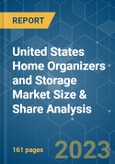 United States Home Organizers and Storage Market Size & Share Analysis - Growth Trends & Forecasts (2023 - 2028)- Product Image