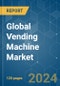 Global Vending Machine - Market Share Analysis, Industry Trends & Statistics, Growth Forecasts 2019 - 2029 - Product Image