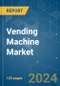 Vending Machine - Market Share Analysis, Industry Trends & Statistics, Growth Forecasts 2019 - 2029 - Product Thumbnail Image