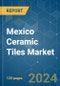 Mexico Ceramic Tiles - Market Share Analysis, Industry Trends & Statistics, Growth Forecasts 2020 - 2029 - Product Thumbnail Image