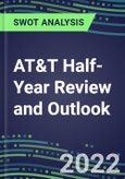 2022 AT&T Half-Year Review and Outlook - Strategic SWOT Analysis, Performance, Capabilities, Goals and Strategies in the Global Telecommunications Industry- Product Image