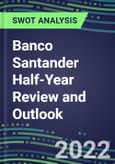 2022 Banco Santander Half-Year Review and Outlook - Strategic SWOT Analysis, Performance, Capabilities, Goals and Strategies in the Global Banking, Financial Services Industry- Product Image