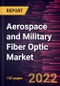 Aerospace and Military Fiber Optic Market Forecast to 2028 - COVID-19 Impact and Global Analysis By Component, Application, and End-User - Product Thumbnail Image