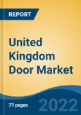 United Kingdom Door Market, By Material (Metal, Wood, Plastic, Glass, Composite), By Mechanism (Swinging, Sliding, Folding, Overhead), By Product Type (Interior, Exterior), By Mode of Application, By End User, By Region, Competition Forecast & Opportunities, 2027- Product Image