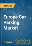 Europe Car Parking Market - Growth, Trends, COVID-19 Impact, and Forecast (2022-2027)- Product Image