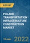 POLAND TRANSPORTATION INFRASTRUCTURE CONSTRUCTION MARKET - GROWTHS , TRENDS , COVID-19 IMPACT AND FORECASTS ( 2022 - 2027) - Product Thumbnail Image