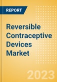 Reversible Contraceptive Devices Market Size by Segments, Share, Regulatory, Reimbursement, Procedures and Forecast to 2033- Product Image