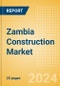 Zambia Construction Market Size, Trends, and Forecasts by Sector - Commercial, Industrial, Infrastructure, Energy and Utilities, Institutional and Residential Market Analysis, 2024-2028 - Product Image