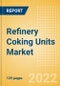 Refinery Coking Units Market Installed Capacity and Capital Expenditure (CapEx) Forecast by Region and Countries including details of All Active Plants, Planned and Announced Projects, 2022-2026 - Product Thumbnail Image