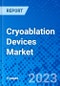 Cryoablation Devices Market - Product Image