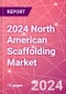 2024 North American Scaffolding Market - Product Image