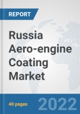 Russia Aero-engine Coating Market: Prospects, Trends Analysis, Market Size and Forecasts up to 2028- Product Image