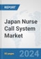Japan Nurse Call System Market: Prospects, Trends Analysis, Market Size and Forecasts up to 2030 - Product Image