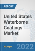 United States Waterborne Coatings Market: Prospects, Trends Analysis, Market Size and Forecasts up to 2028- Product Image