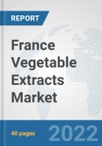 France Vegetable Extracts Market: Prospects, Trends Analysis, Market Size and Forecasts up to 2028- Product Image