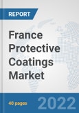 France Protective Coatings Market: Prospects, Trends Analysis, Market Size and Forecasts up to 2028- Product Image