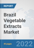 Brazil Vegetable Extracts Market: Prospects, Trends Analysis, Market Size and Forecasts up to 2028- Product Image