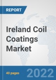 Ireland Coil Coatings Market: Prospects, Trends Analysis, Market Size and Forecasts up to 2028- Product Image