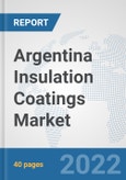 Argentina Insulation Coatings Market: Prospects, Trends Analysis, Market Size and Forecasts up to 2028- Product Image