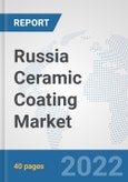 Russia Ceramic Coating Market: Prospects, Trends Analysis, Market Size and Forecasts up to 2028- Product Image