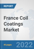 France Coil Coatings Market: Prospects, Trends Analysis, Market Size and Forecasts up to 2028- Product Image