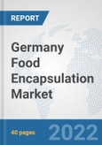 Germany Food Encapsulation Market: Prospects, Trends Analysis, Market Size and Forecasts up to 2028- Product Image