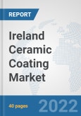 Ireland Ceramic Coating Market: Prospects, Trends Analysis, Market Size and Forecasts up to 2028- Product Image