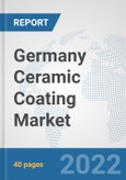 Germany Ceramic Coating Market: Prospects, Trends Analysis, Market Size and Forecasts up to 2028- Product Image