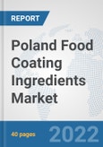 Poland Food Coating Ingredients Market: Prospects, Trends Analysis, Market Size and Forecasts up to 2028- Product Image