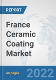 France Ceramic Coating Market: Prospects, Trends Analysis, Market Size and Forecasts up to 2028- Product Image