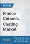 France Ceramic Coating Market: Prospects, Trends Analysis, Market Size and Forecasts up to 2028 - Product Thumbnail Image