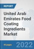 United Arab Emirates Food Coating Ingredients Market: Prospects, Trends Analysis, Market Size and Forecasts up to 2028- Product Image