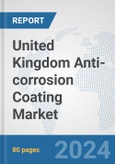 United Kingdom Anti-corrosion Coating Market: Prospects, Trends Analysis, Market Size and Forecasts up to 2030- Product Image