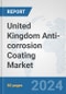 United Kingdom Anti-corrosion Coating Market: Prospects, Trends Analysis, Market Size and Forecasts up to 2030 - Product Image