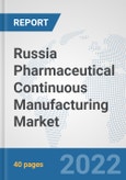 Russia Pharmaceutical Continuous Manufacturing Market: Prospects, Trends Analysis, Market Size and Forecasts up to 2028- Product Image