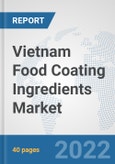 Vietnam Food Coating Ingredients Market: Prospects, Trends Analysis, Market Size and Forecasts up to 2028- Product Image