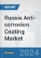 Russia Anti-corrosion Coating Market: Prospects, Trends Analysis, Market Size and Forecasts up to 2030 - Product Image