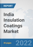 India Insulation Coatings Market: Prospects, Trends Analysis, Market Size and Forecasts up to 2028- Product Image