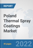 Poland Thermal Spray Coatings Market: Prospects, Trends Analysis, Market Size and Forecasts up to 2028- Product Image
