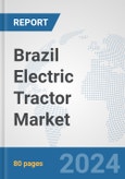 Brazil Electric Tractor Market: Prospects, Trends Analysis, Market Size and Forecasts up to 2030- Product Image