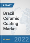 Brazil Ceramic Coating Market: Prospects, Trends Analysis, Market Size and Forecasts up to 2028- Product Image