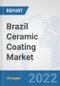 Brazil Ceramic Coating Market: Prospects, Trends Analysis, Market Size and Forecasts up to 2028 - Product Thumbnail Image