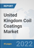 United Kingdom Coil Coatings Market: Prospects, Trends Analysis, Market Size and Forecasts up to 2028- Product Image