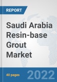 Saudi Arabia Resin-base Grout Market: Prospects, Trends Analysis, Market Size and Forecasts up to 2028- Product Image