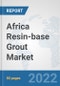 Africa Resin-base Grout Market: Prospects, Trends Analysis, Market Size and Forecasts up to 2028 - Product Thumbnail Image