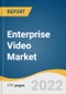 Enterprise Video Market Size, Share & Trends Analysis Report by Solution, by Services, by Deployment, by Application, by Delivery Technique, by Organization Size, by End-use, by Region, and Segment Forecasts, 2022-2030 - Product Thumbnail Image