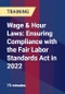 Wage & Hour Laws: Ensuring Compliance with the Fair Labor Standards Act in 2022 - Product Thumbnail Image