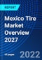 Mexico Tire Market Overview 2027 - Product Thumbnail Image