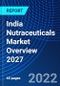 India Nutraceuticals Market Overview 2027 - Product Thumbnail Image